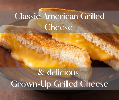 Classic Grilled Cheese & Delicious Grown Up Grilled Cheese