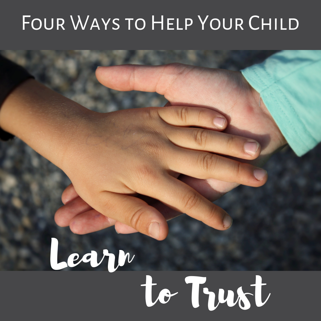 Four Ways to Help Your Child Trust. Four Ways to Help Your Child Trust.
