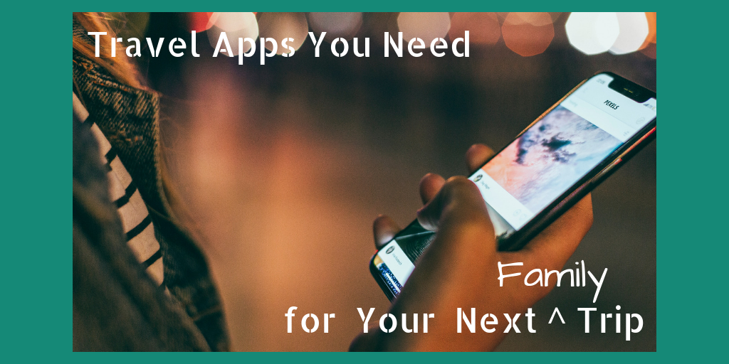 Family Travel Apps You Need for Your Next Trip