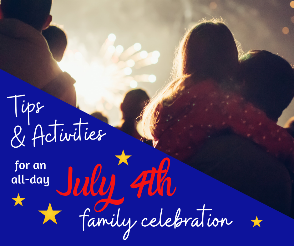 Tips & Activities for an All-Day July 4th Family Celebration